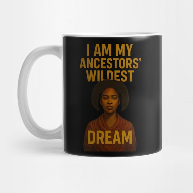 I Am My Ancestors’ Wildest Dream by Roots In Royalty
